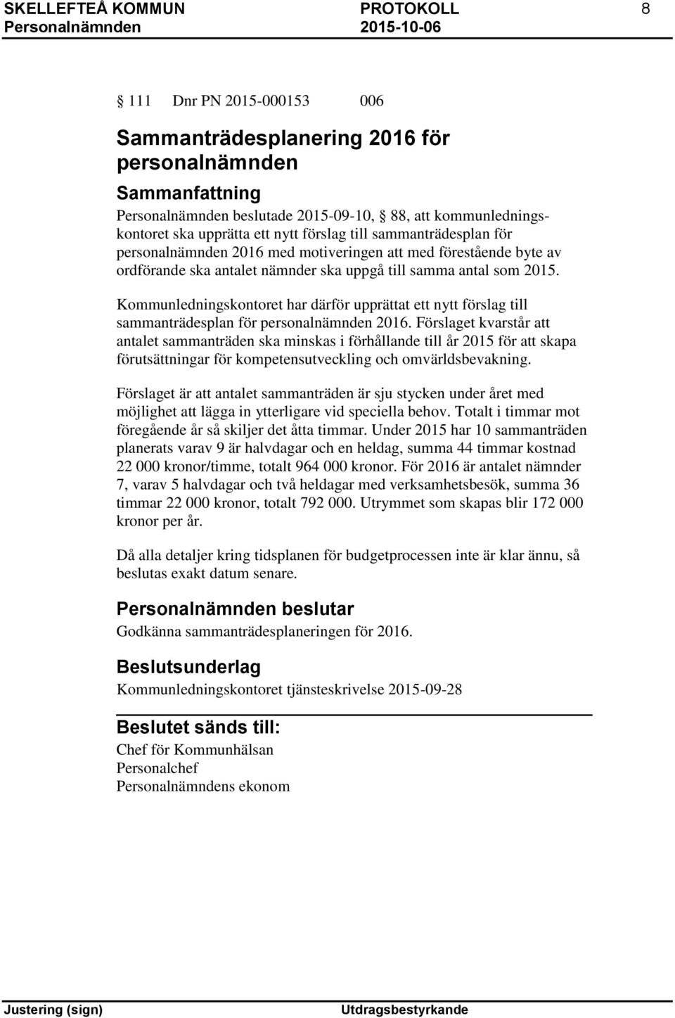 Kommunledningskontoret har därför upprättat ett nytt förslag till sammanträdesplan för personalnämnden 2016.