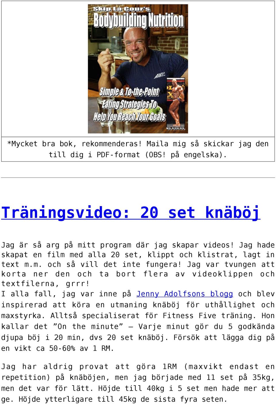 I alla fall, jag var inne på Jenny Adolfsons blogg och blev inspirerad att köra en utmaning knäböj för uthållighet och maxstyrka. Alltså specialiserat för Fitness Five träning.