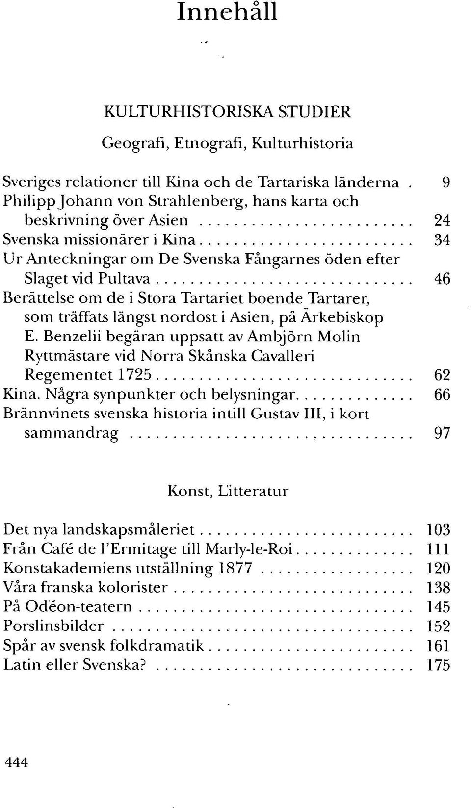 Stora Tartariet boende Tartarer, som träffats längst nordost i Asien, på Arkebiskop E. Benzelii begäran uppsatt av Ambjörn Molin Ryttmästare vid Norra Skånska Cavalleri Regementet 1725 62 Kina.