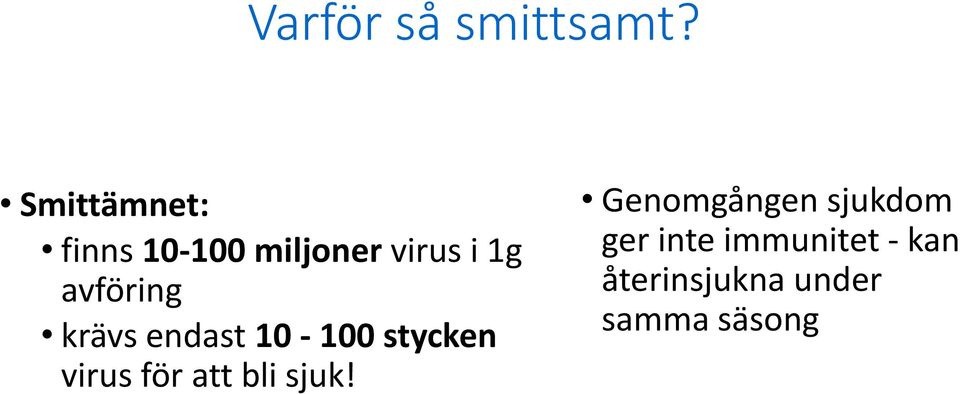 avföring krävs endast 10-100 stycken virus för att