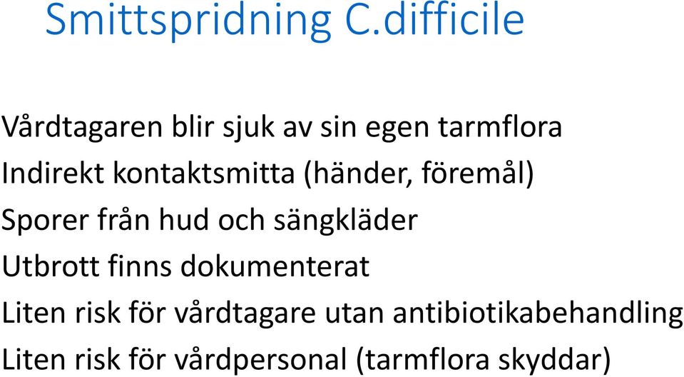 kontaktsmitta (händer, föremål) Sporer från hud och sängkläder