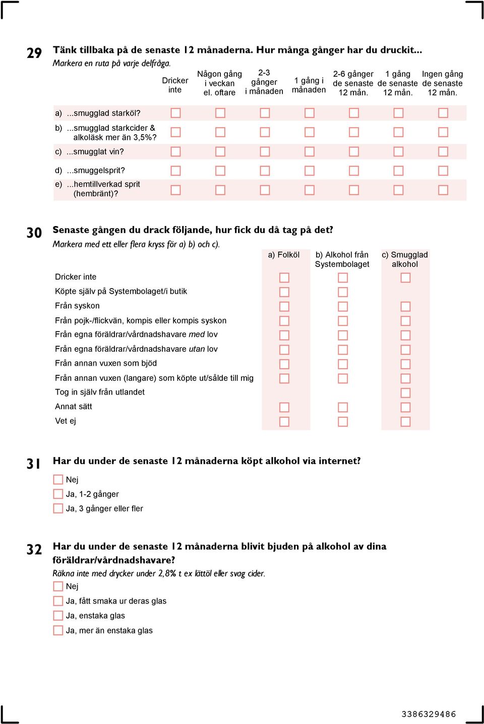 30 Senaste gången du drack följande, hur fick du då tag på det? Markera med ett eller flera kryss för a) b) och c).