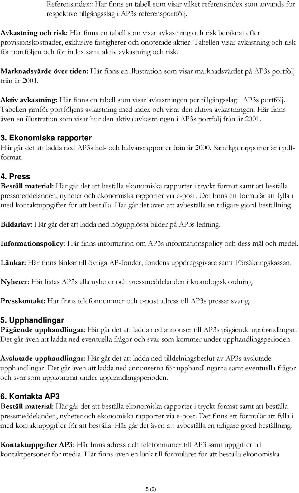 Tabellen visar avkastning och risk för portföljen och för index samt aktiv avkastning och risk.