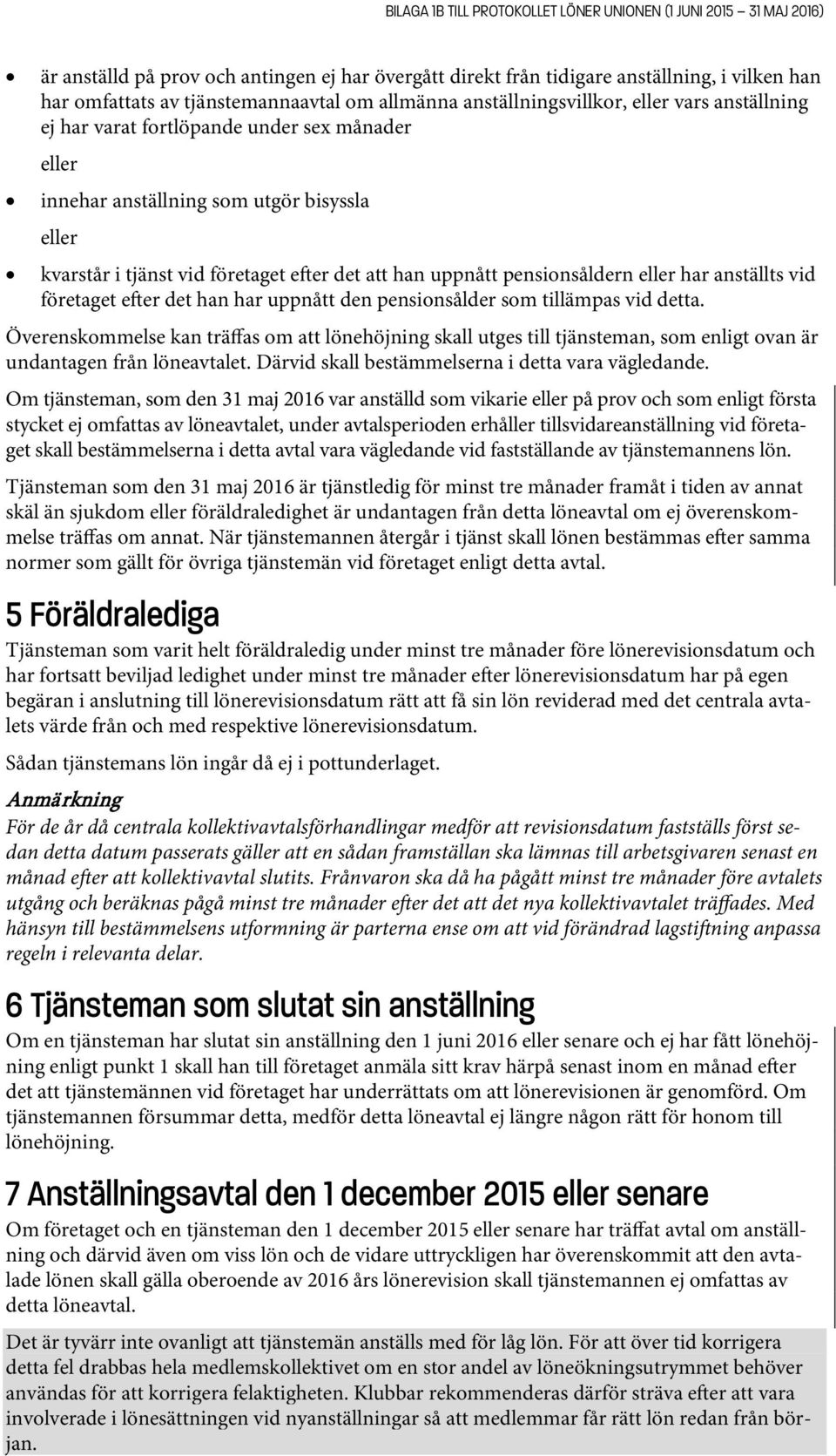 uppnått pensionsåldern eller har anställts vid företaget e er det han har uppnått den pensionsålder som tillämpas vid detta.