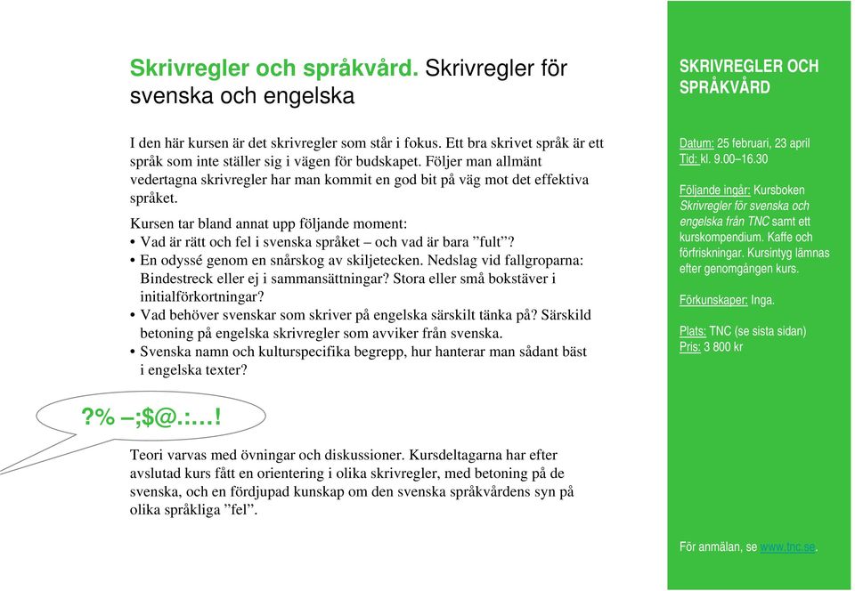 Vad är rätt och fel i svenska språket och vad är bara fult? En odyssé genom en snårskog av skiljetecken. Nedslag vid fallgroparna: Bindestreck eller ej i sammansättningar?