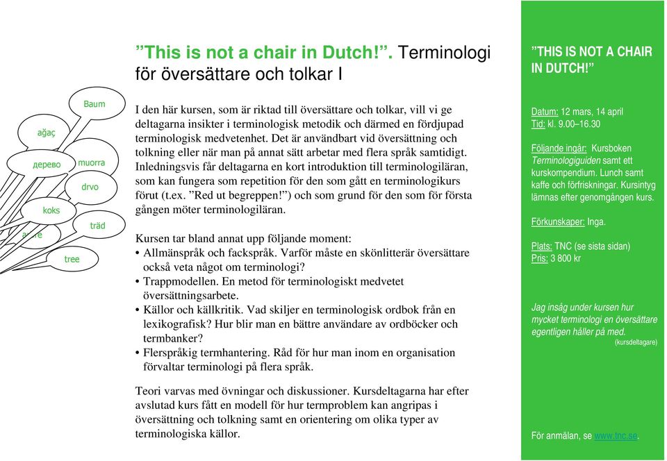 terminologisk medvetenhet. Det är användbart vid översättning och tolkning eller när man på annat sätt arbetar med flera språk samtidigt.