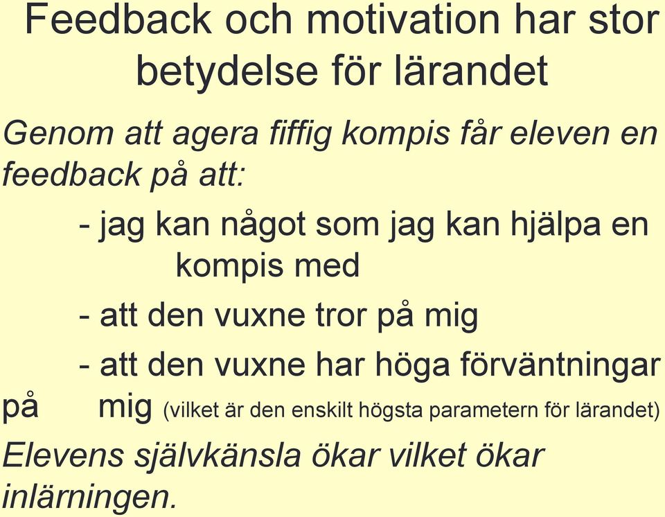 att den vuxne tror på mig - att den vuxne har höga förväntningar mig (vilket är den