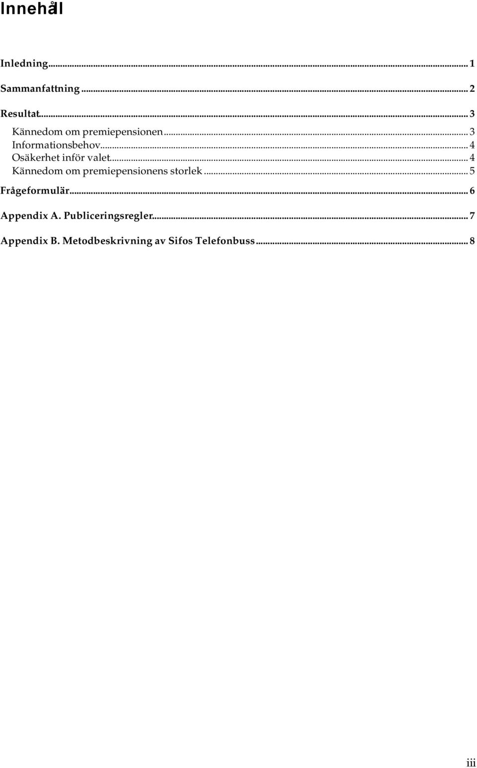 .. 4 Osäkerhet inför valet... 4 Kännedom om premiepensionens storlek.