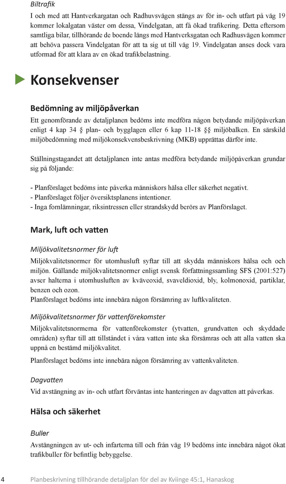 Vindelgatan anses dock vara utformad för att klara av en ökad trafikbelastning.