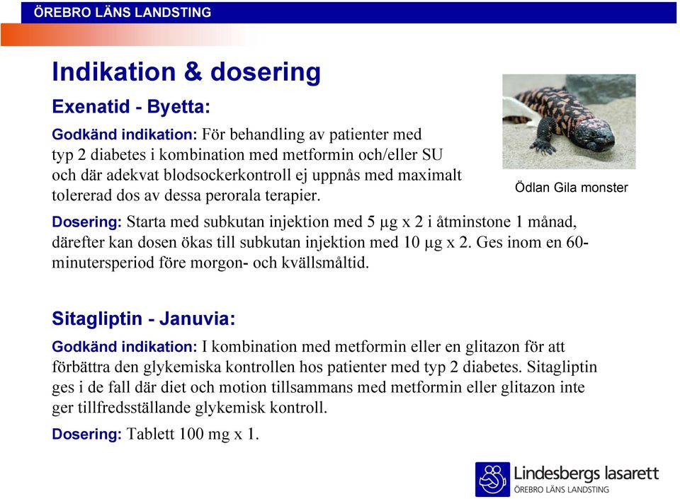 Ödlan Gila monster Dosering: Starta med subkutan injektion med 5 µg x 2 i åtminstone 1 månad, därefter kan dosen ökas till subkutan injektion med 10 µg x 2.