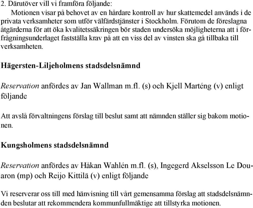 verksamheten. Hägersten-Liljeholmens stadsdelsnämnd Reservation anfördes av Jan Wallman m.fl.