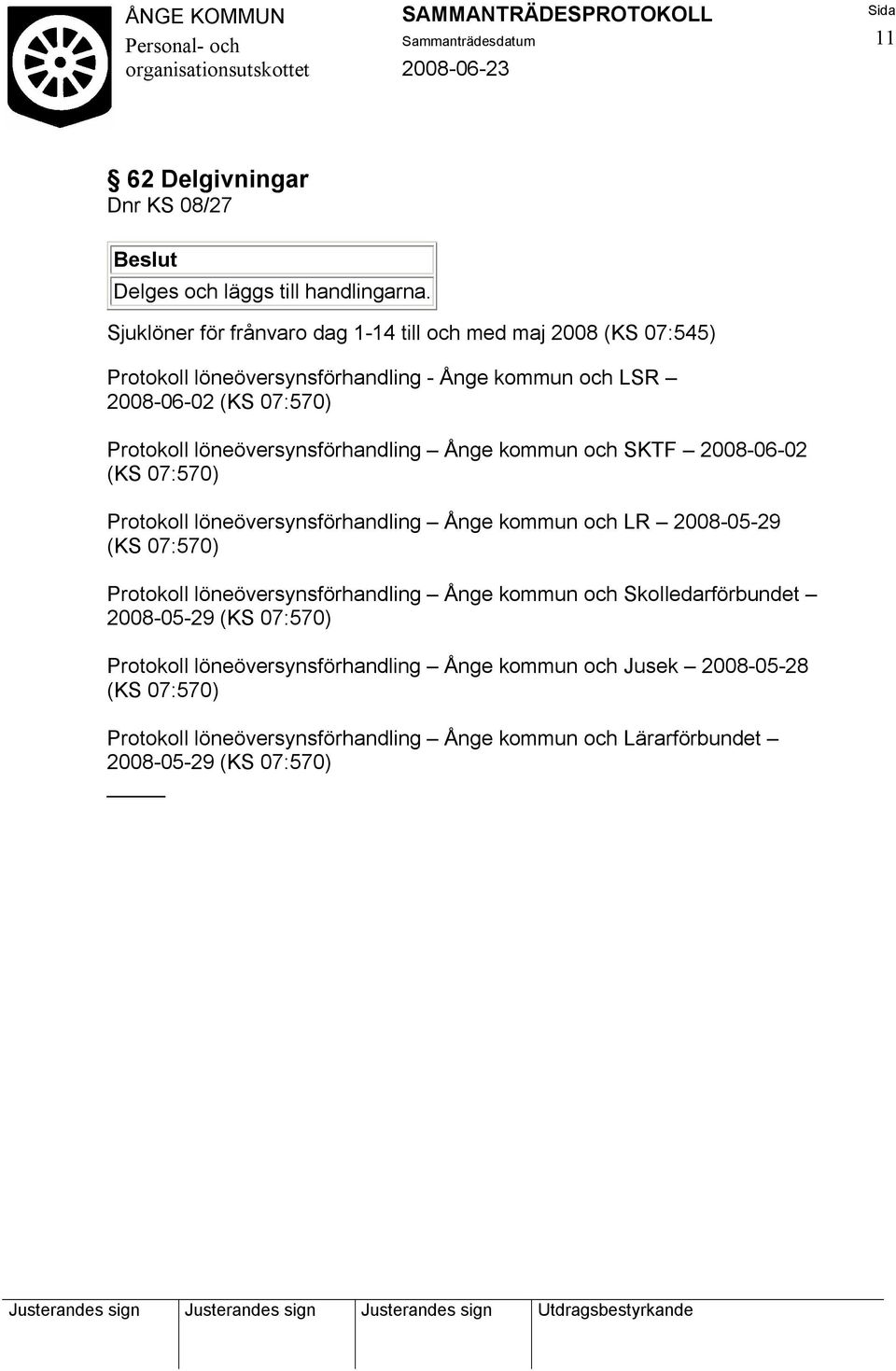 löneöversynsförhandling Ånge kommun och SKTF 2008-06-02 (KS 07:570) Protokoll löneöversynsförhandling Ånge kommun och LR 2008-05-29 (KS 07:570) Protokoll