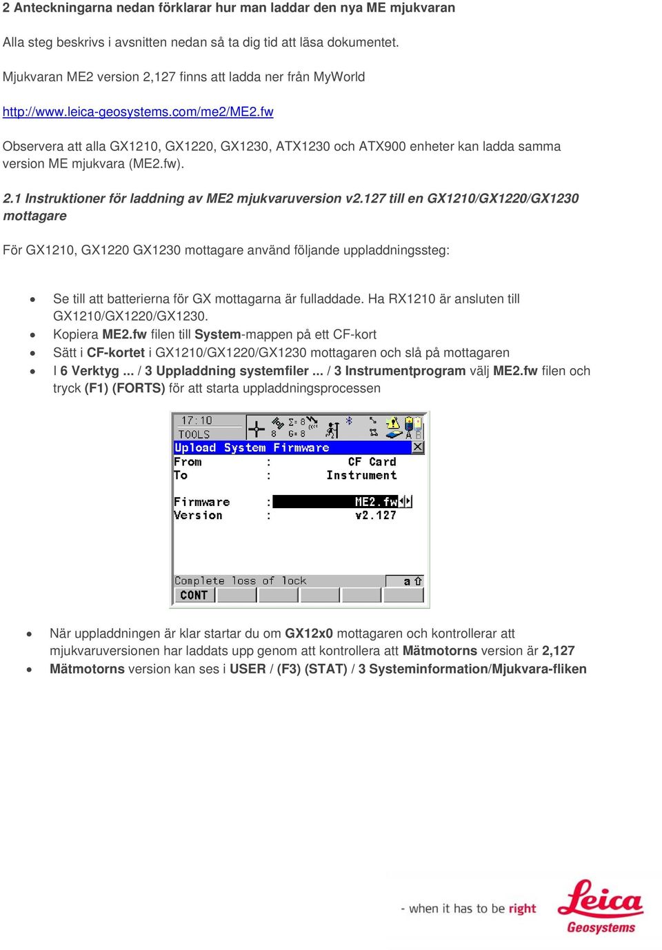 fw Observera att alla GX1210, GX1220, GX1230, ATX1230 och ATX900 enheter kan ladda samma version ME mjukvara (ME2.fw). 2.1 Instruktioner för laddning av ME2 mjukvaruversion v2.