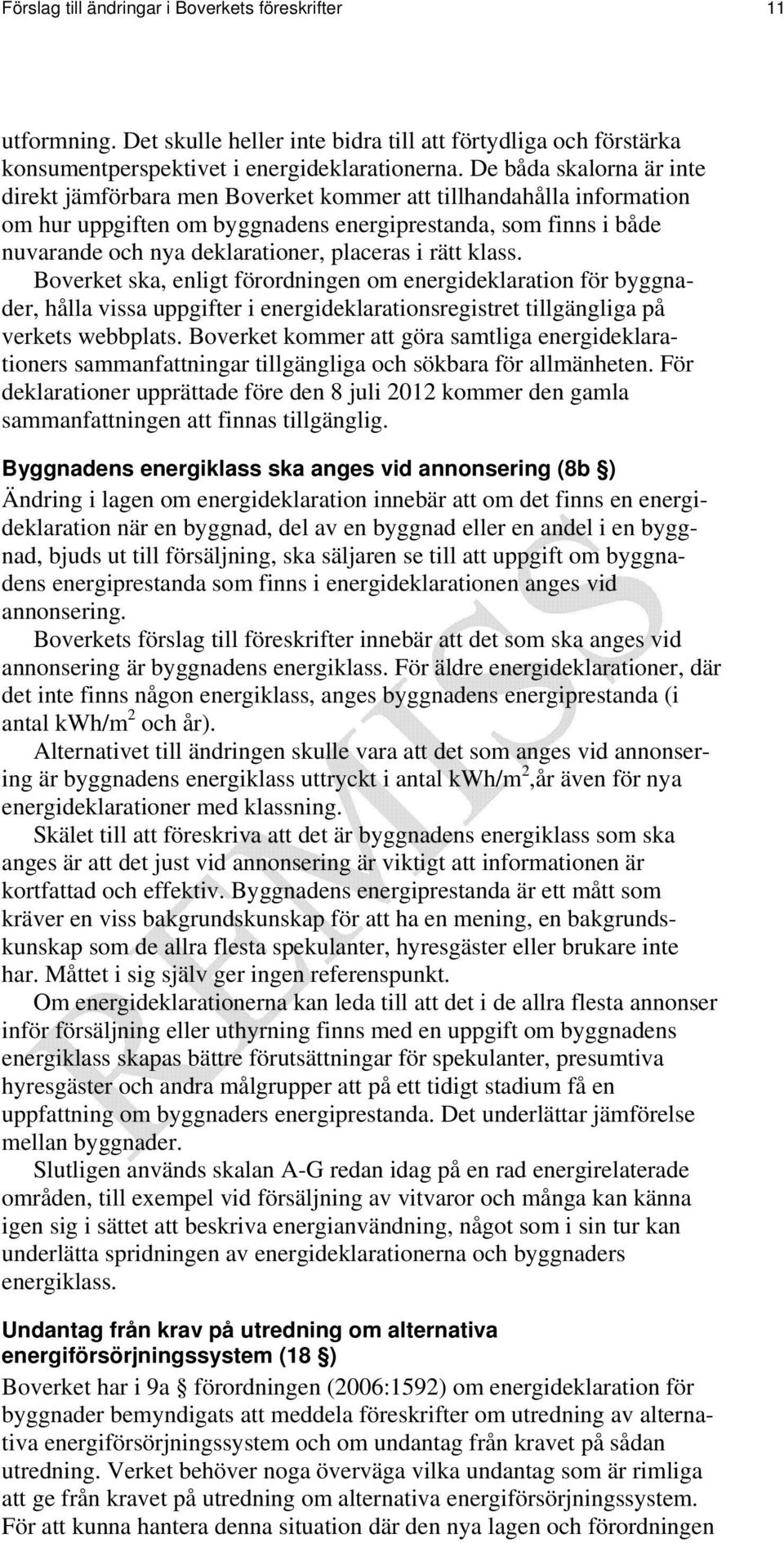 placeras i rätt klass. Boverket ska, enligt förordningen om energideklaration för byggnader, hålla vissa uppgifter i energideklarationsregistret tillgängliga på verkets webbplats.