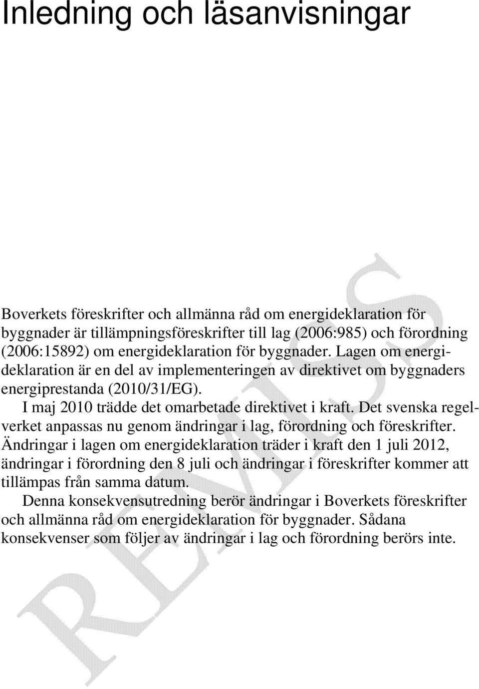 Det svenska regelverket anpassas nu genom ändringar i lag, förordning och föreskrifter.