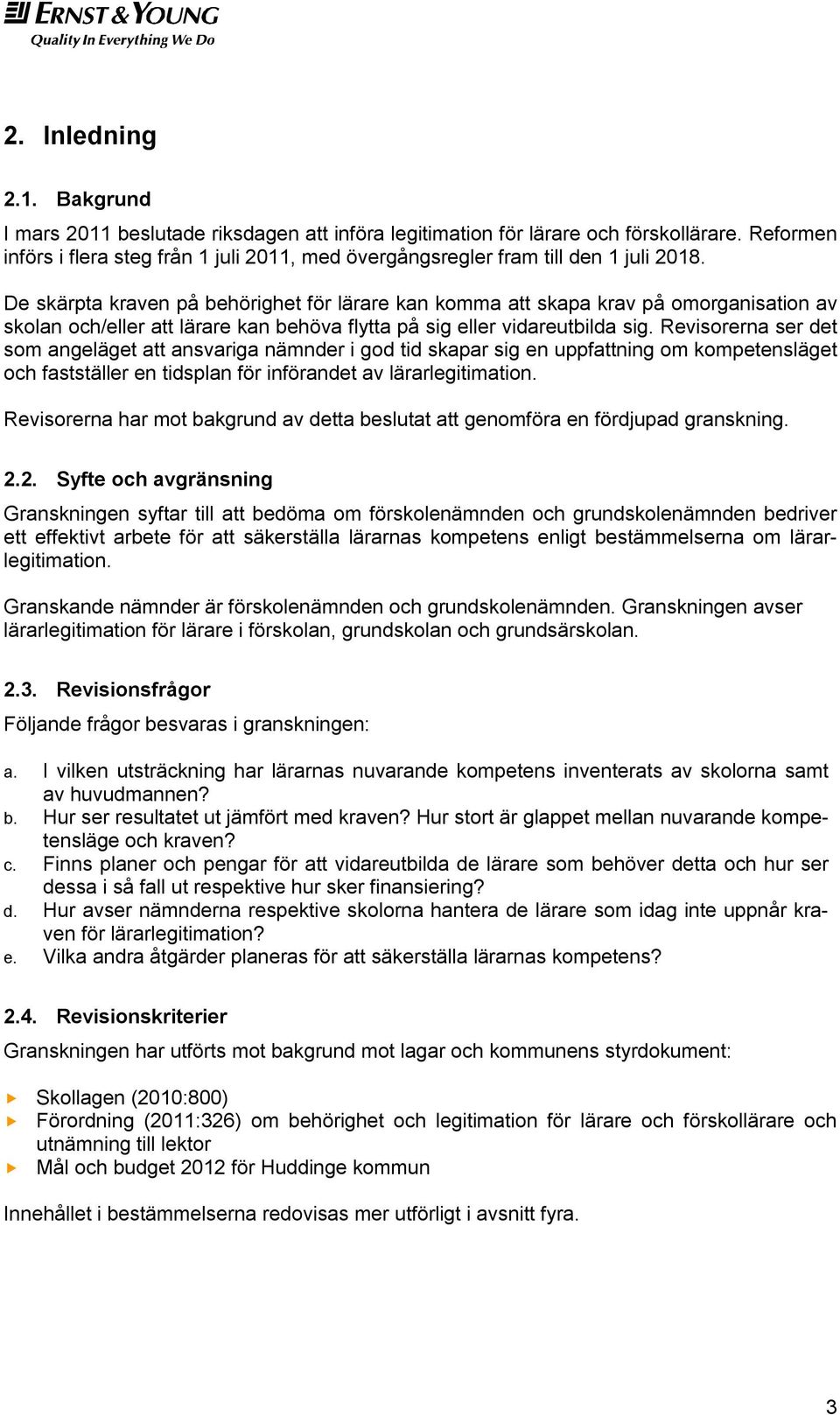 De skärpta kraven på behörighet för lärare kan komma att skapa krav på omorganisation av skolan och/eller att lärare kan behöva flytta på sig eller vidareutbilda sig.