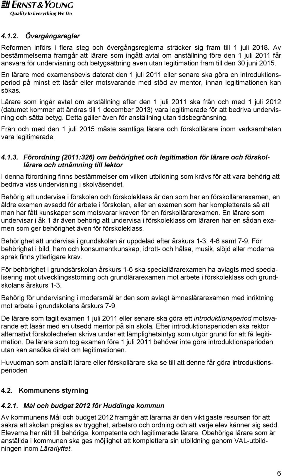 En lärare med examensbevis daterat den 1 juli 2011 eller senare ska göra en introduktionsperiod på minst ett läsår eller motsvarande med stöd av mentor, innan legitimationen kan sökas.