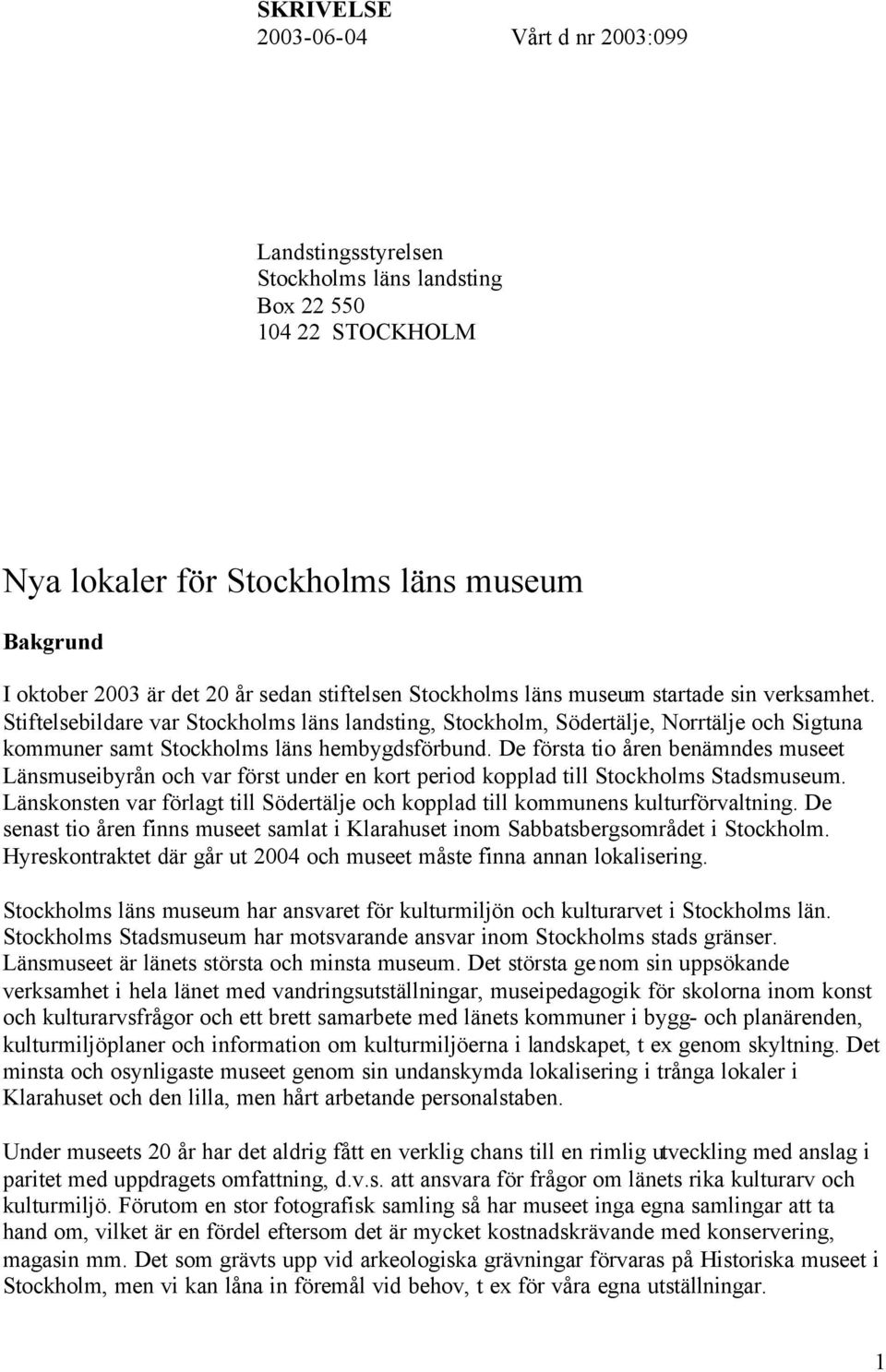 De första tio åren benämndes museet Länsmuseibyrån och var först under en kort period kopplad till Stockholms Stadsmuseum.