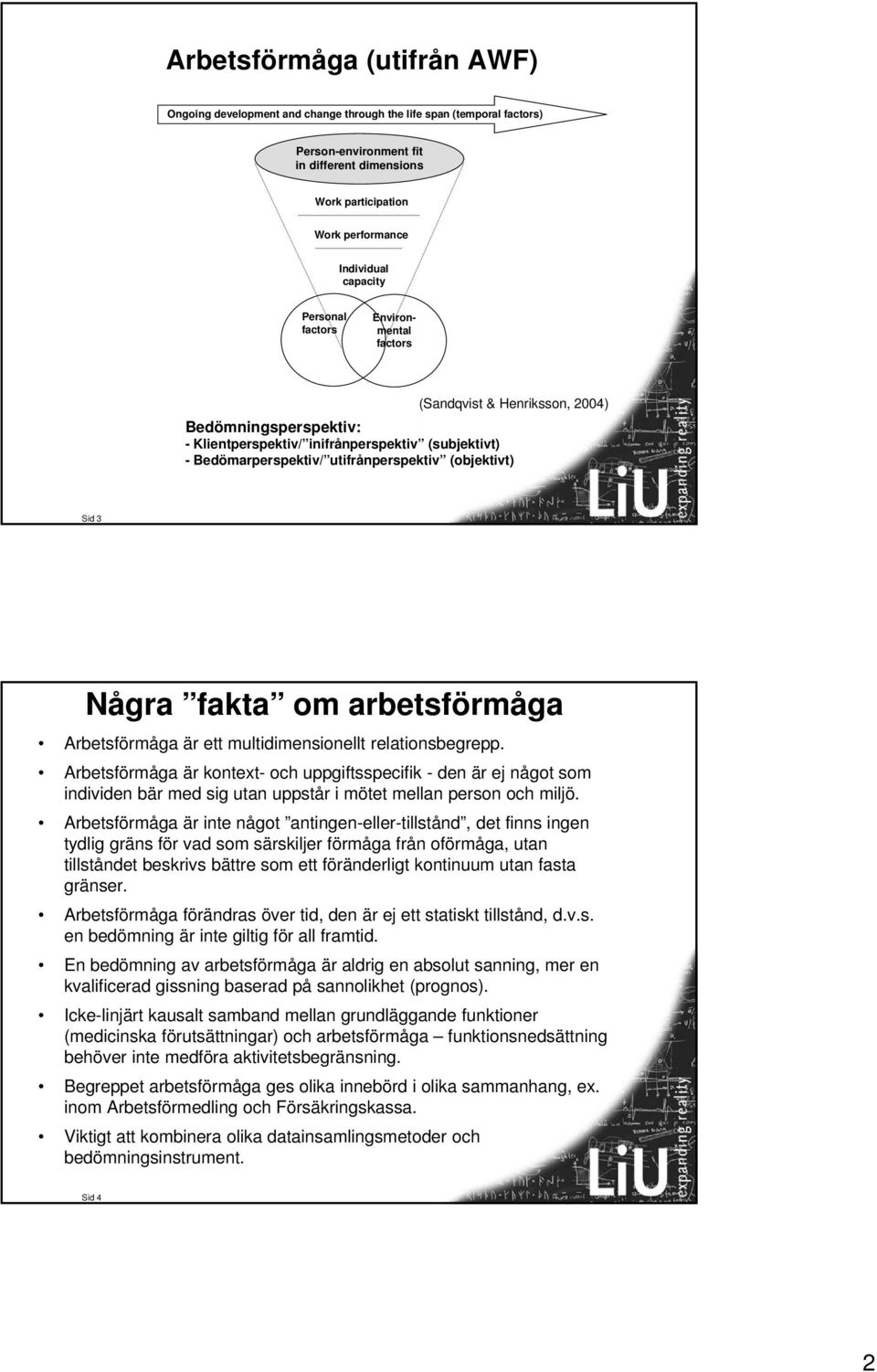 (objektivt) Sid 3 Några fakta om arbetsförmåga Arbetsförmåga är ett multidimensionellt relationsbegrepp.