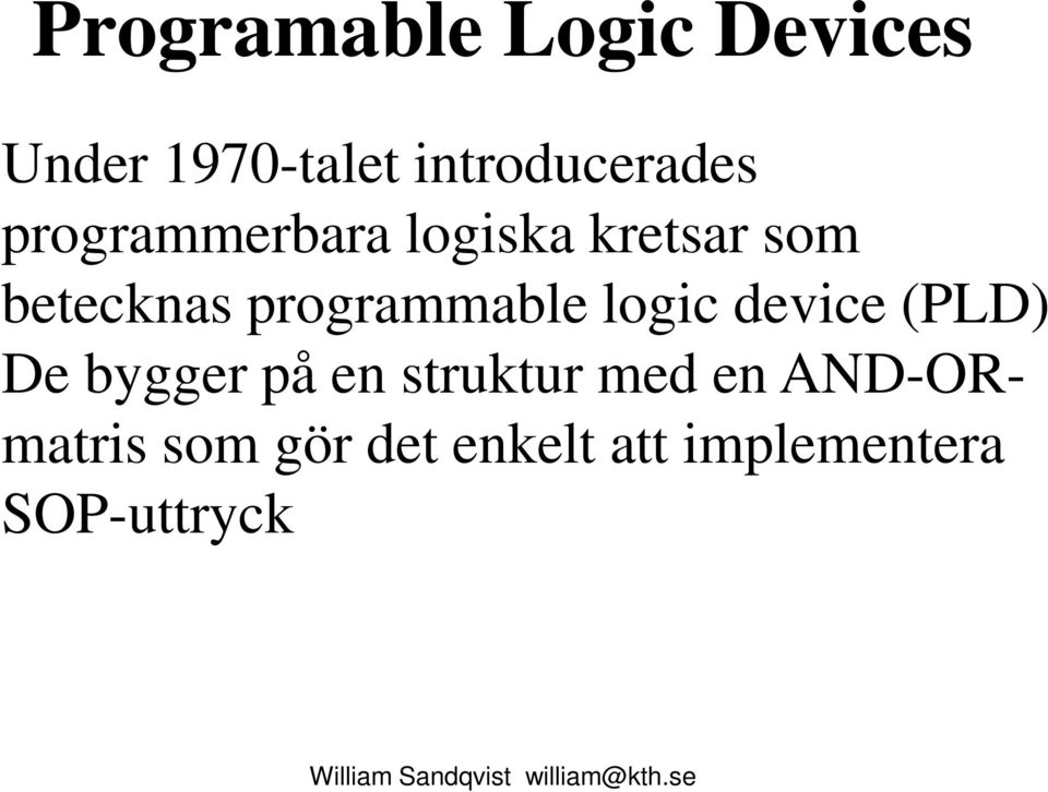 betecknas programmable logic device (PLD) De bygger på