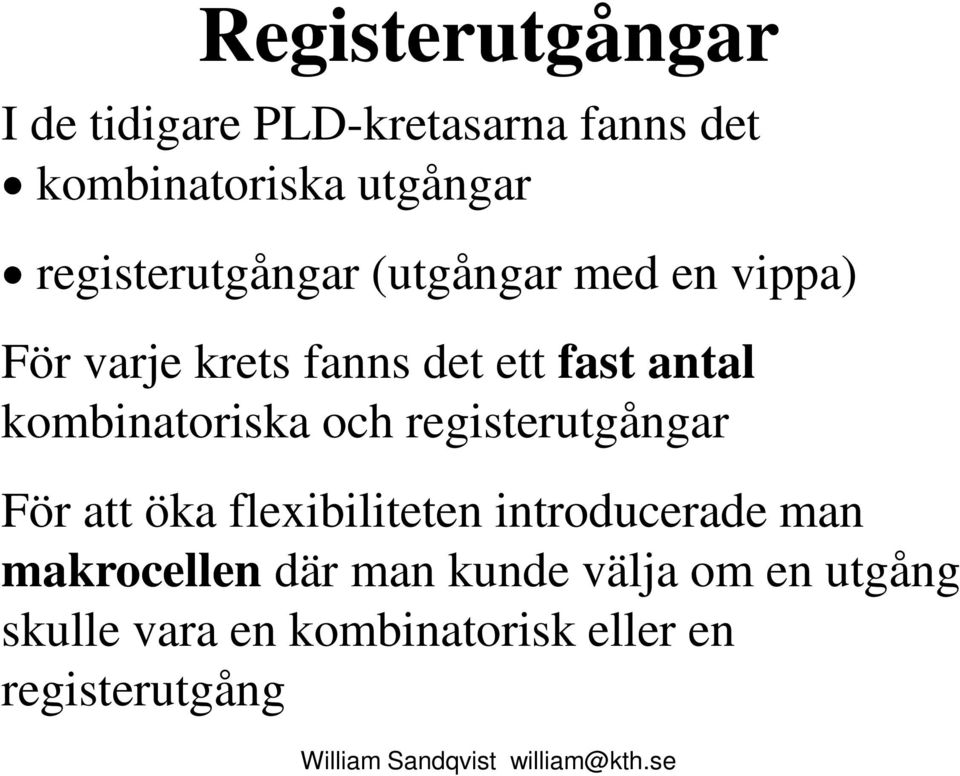 kombinatoriska och registerutgångar För att öka flexibiliteten introducerade man