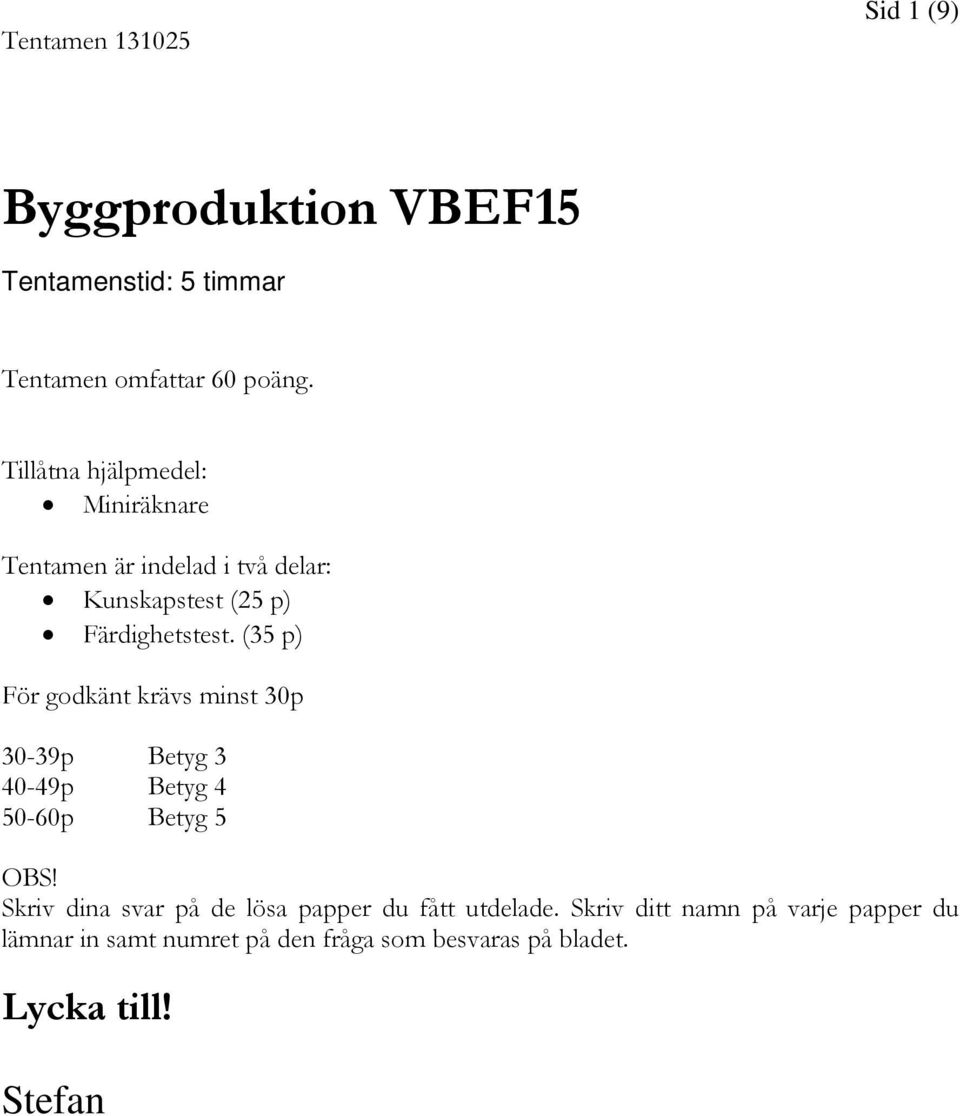 (35 p) För godkänt krävs minst 30p 30-39p Betyg 3 40-49p Betyg 4 50-60p Betyg 5 OBS!