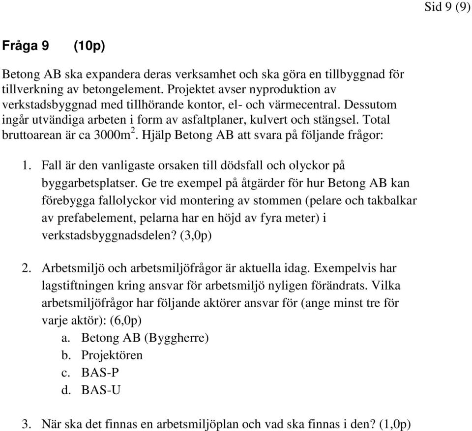 Total bruttoarean är ca 3000m 2. Hjälp Betong AB att svara på följande frågor: 1. Fall är den vanligaste orsaken till dödsfall och olyckor på byggarbetsplatser.