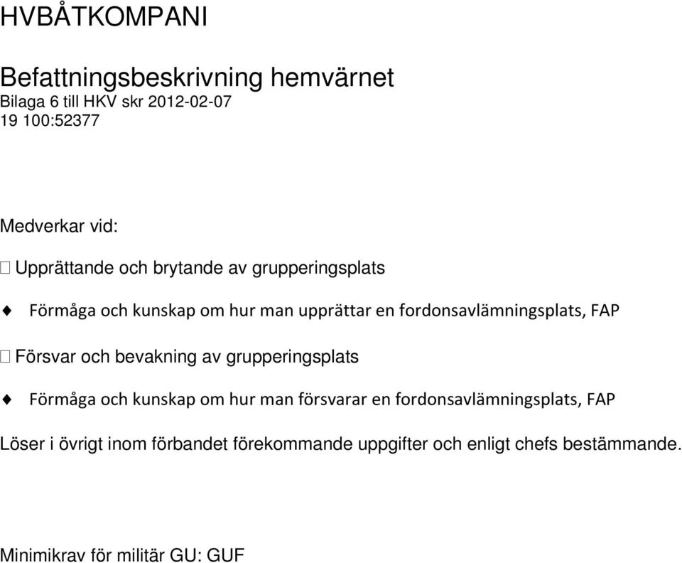 Förmåga och kunskap om hur man försvarar en fordonsavlämningsplats, FAP Löser i övrigt