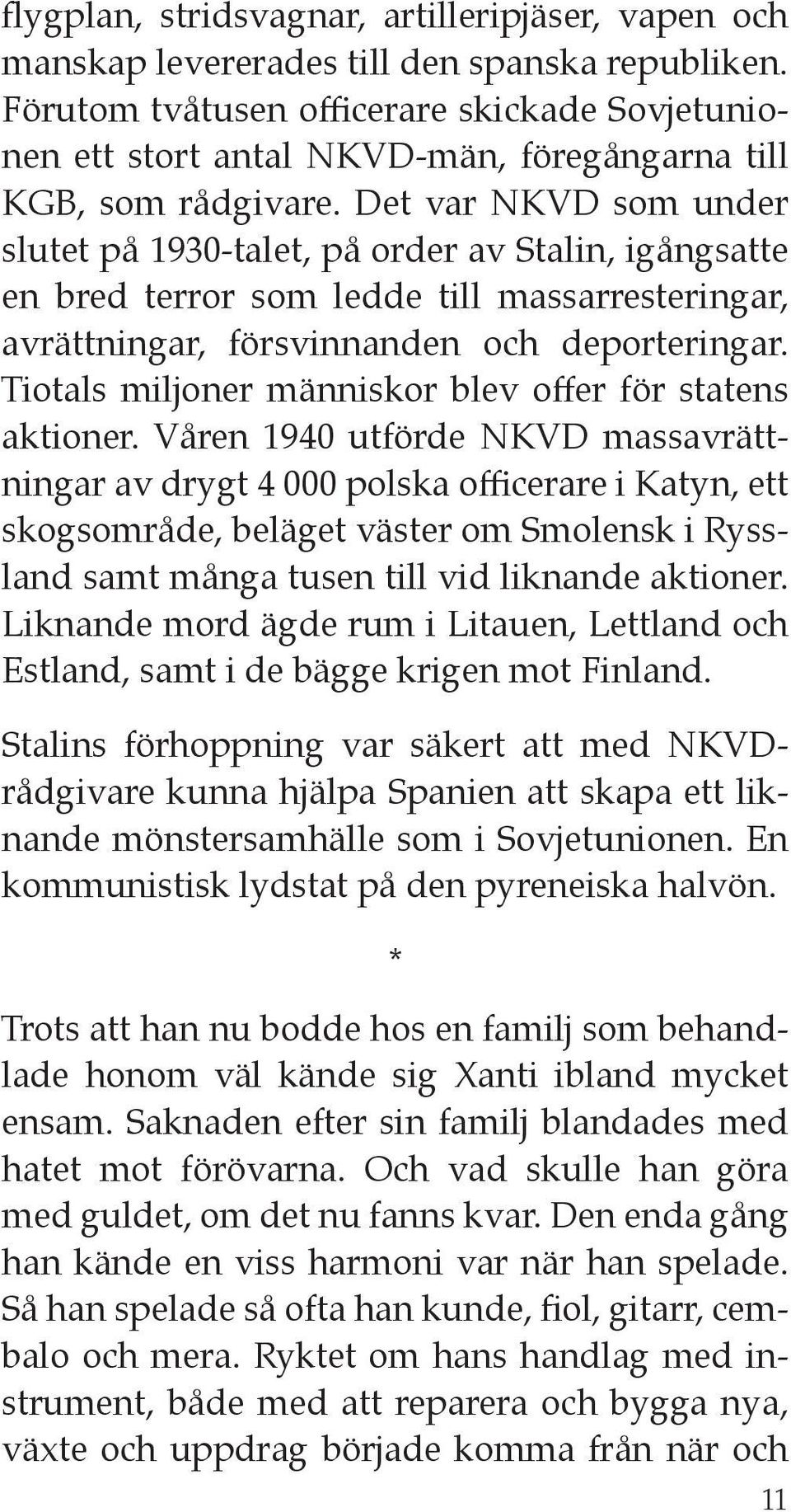 Det var NKVD som under slutet på 1930-talet, på order av Stalin, igångsatte en bred terror som ledde till massarresteringar, avrättningar, försvinnanden och deporteringar.