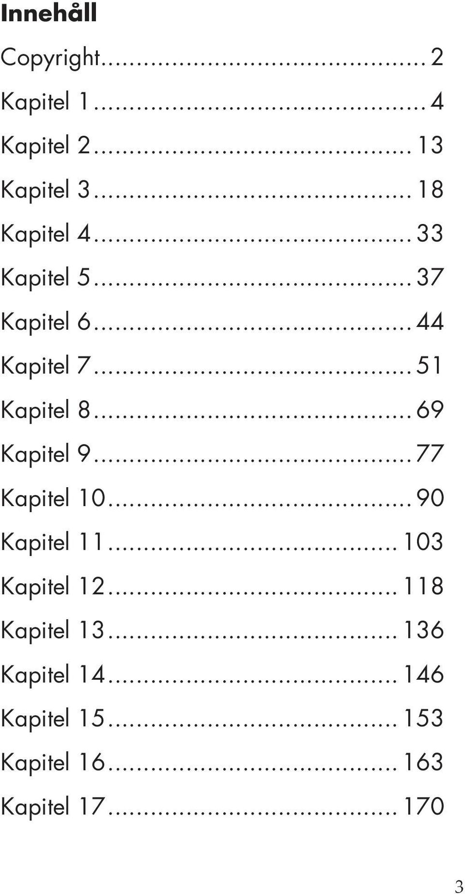 .. 69 Kapitel 9... 77 Kapitel 10... 90 Kapitel 11... 103 Kapitel 12.