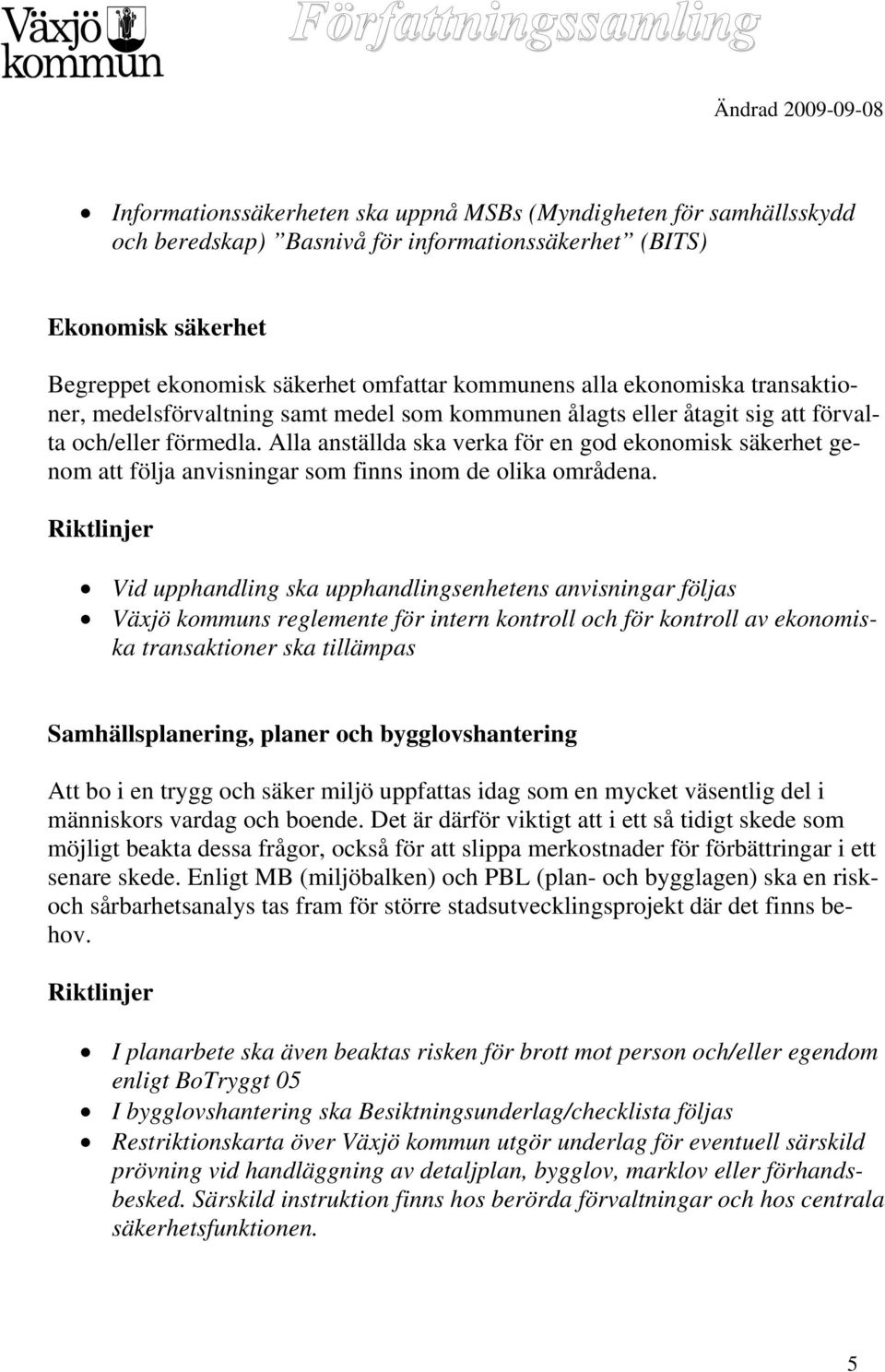 Alla anställda ska verka för en god ekonomisk säkerhet genom att följa anvisningar som finns inom de olika områdena.