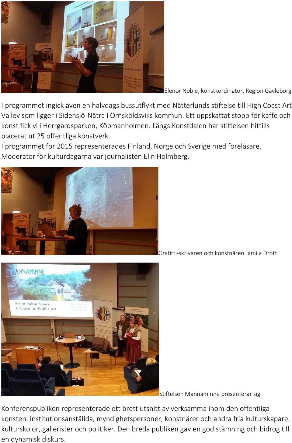I programmet för 2015 representerades Finland, Norge och Sverige med föreläsare. Moderator för kulturdagarna var journalisten Elin Holmberg.