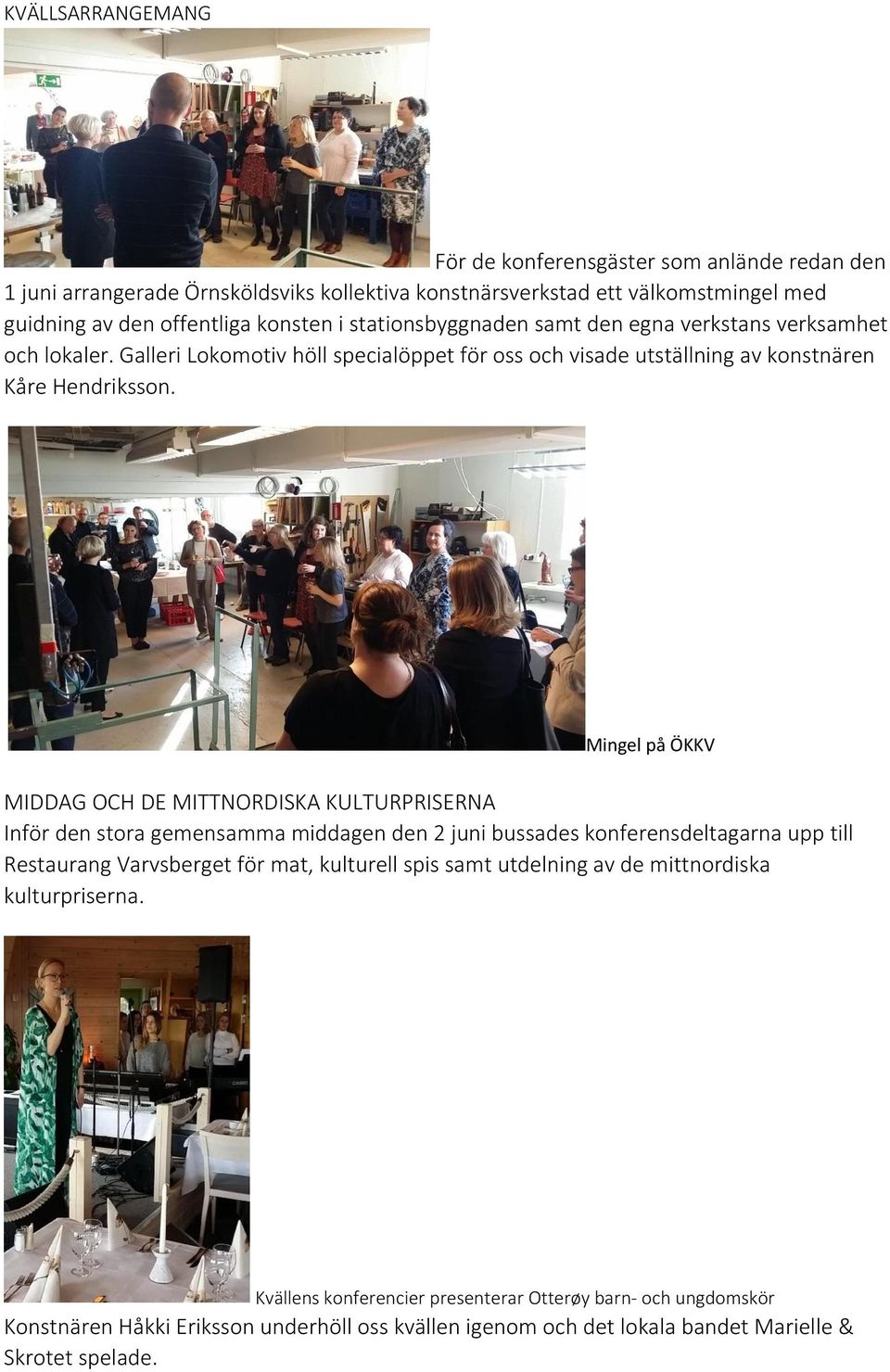 Mingel på ÖKKV MIDDAG OCH DE MITTNORDISKA KULTURPRISERNA Inför den stora gemensamma middagen den 2 juni bussades konferensdeltagarna upp till Restaurang Varvsberget för mat, kulturell spis