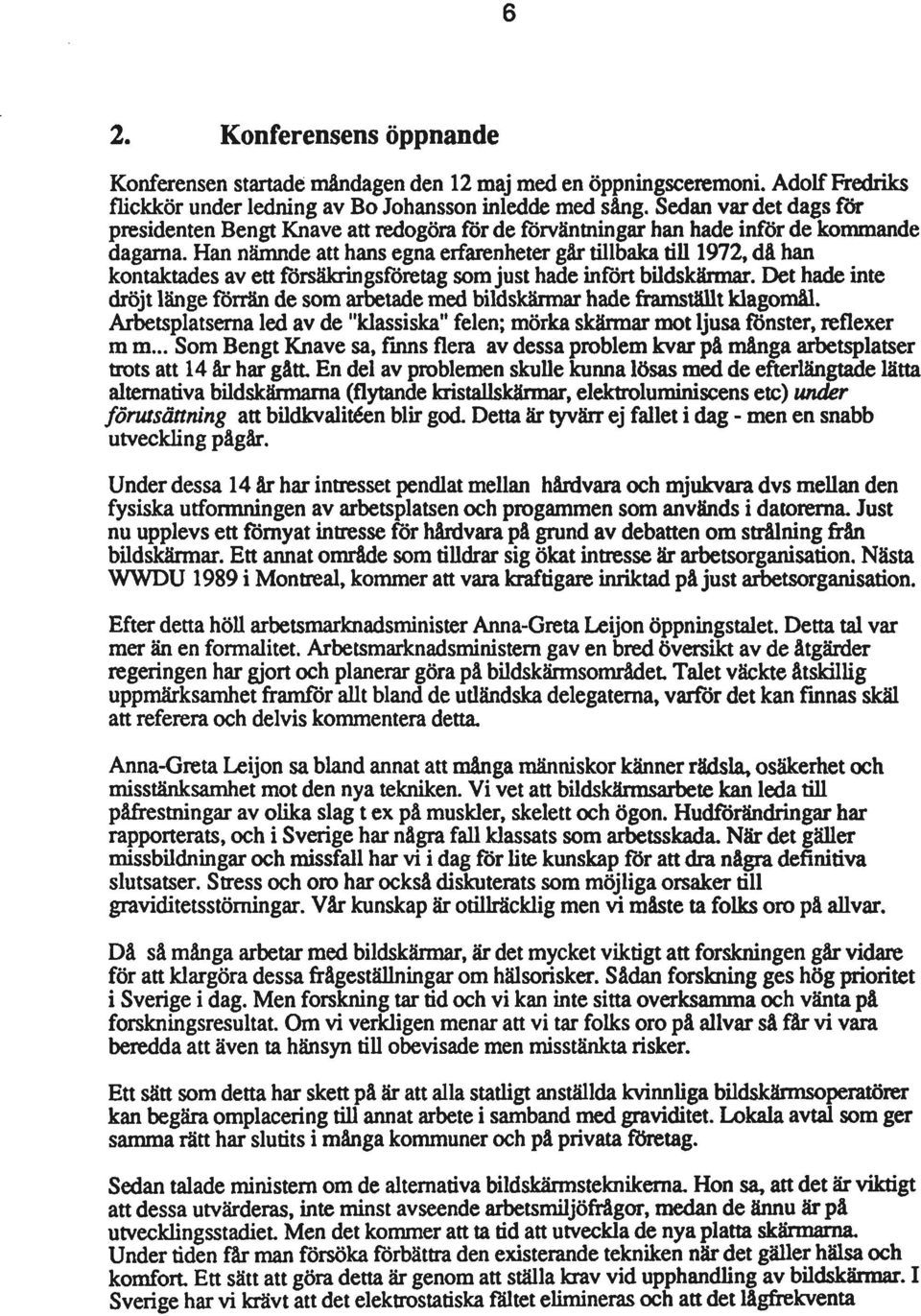 Han nämnde att hans egna erfarenheter gårtillbakatill 1972, då han kontaktades av ettförsäkringsföretagsom just hade infört budskärmar.