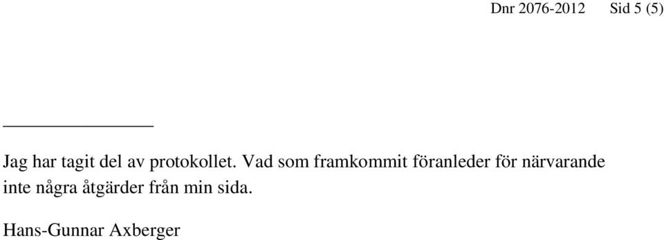 Vad som framkommit föranleder för