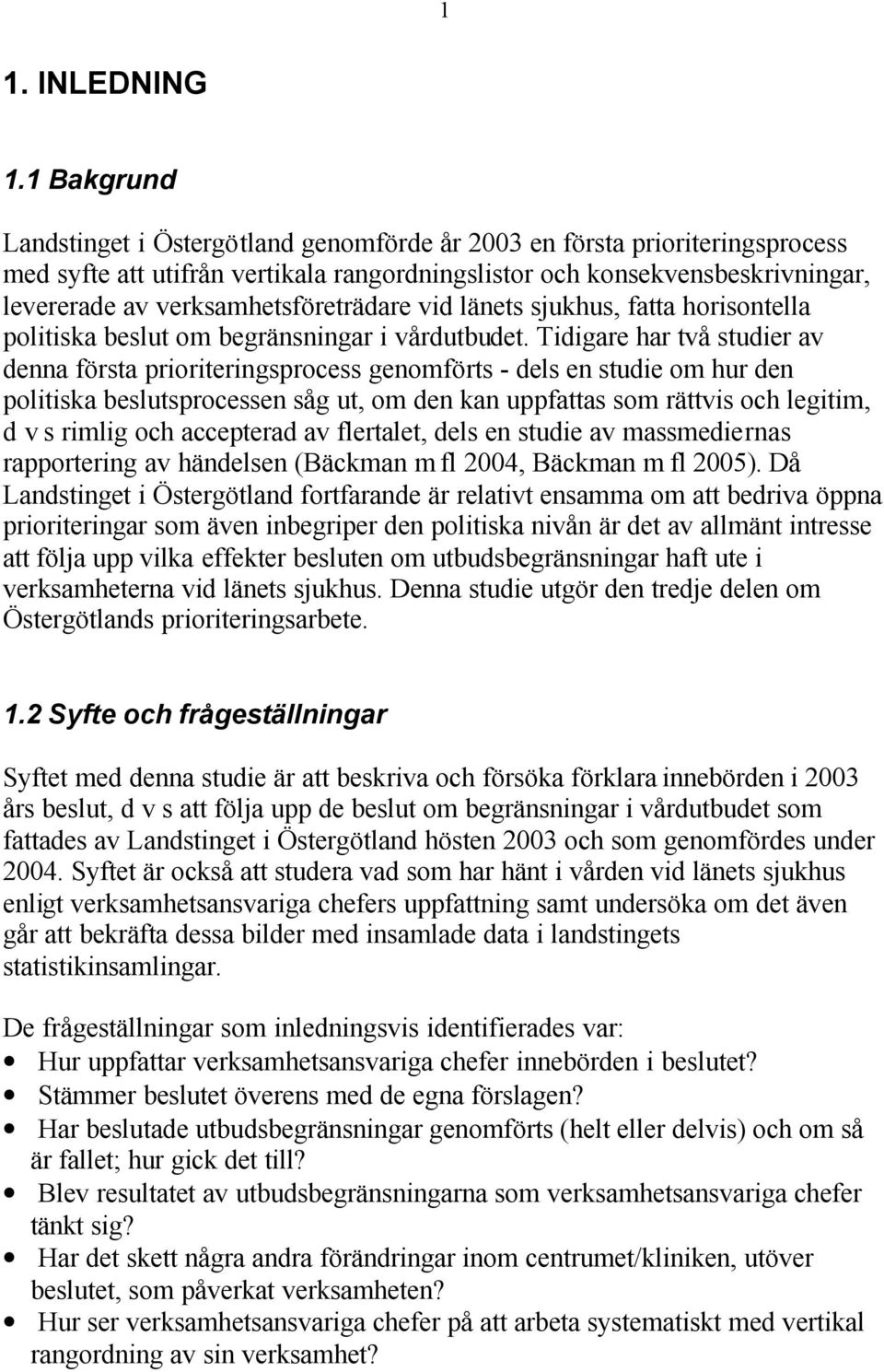 verksamhetsföreträdare vid länets sjukhus, fatta horisontella politiska beslut om begränsningar i vårdutbudet.