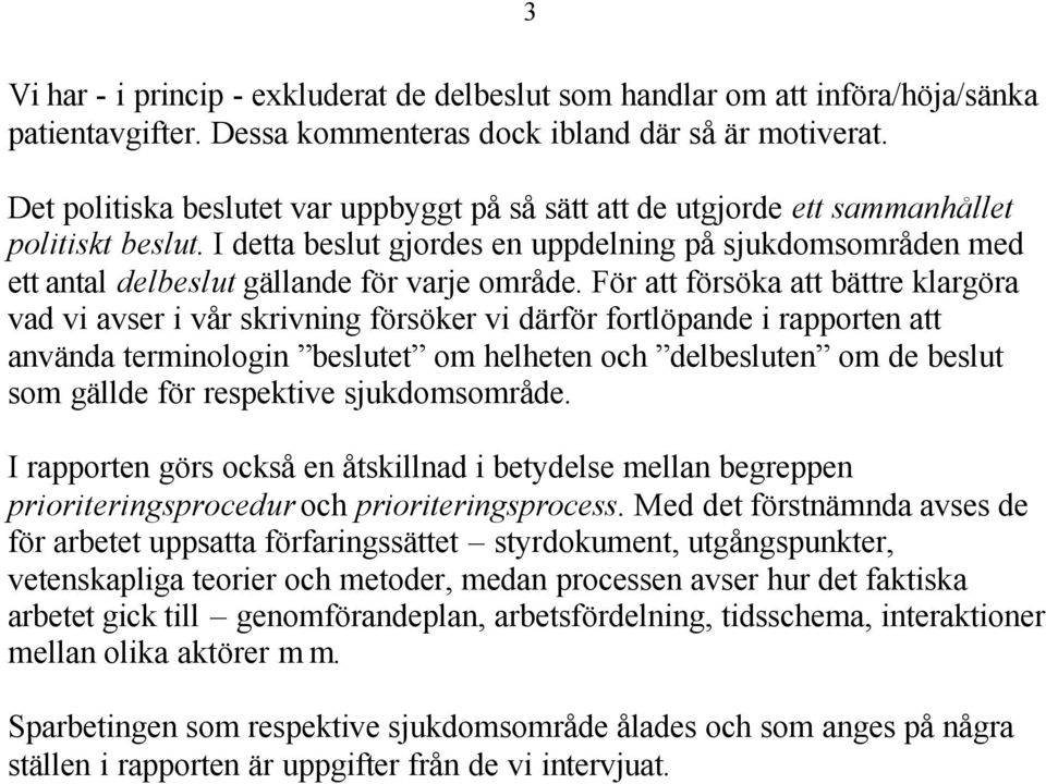 I detta beslut gjordes en uppdelning på sjukdomsområden med ett antal delbeslut gällande för varje område.