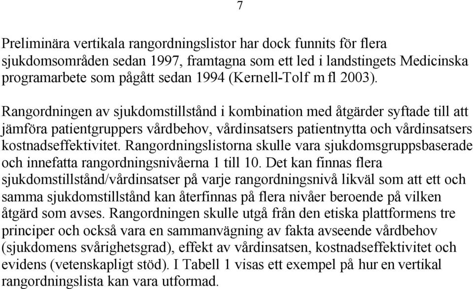 Rangordningslistorna skulle vara sjukdomsgruppsbaserade och innefatta rangordningsnivåerna 1 till 10.