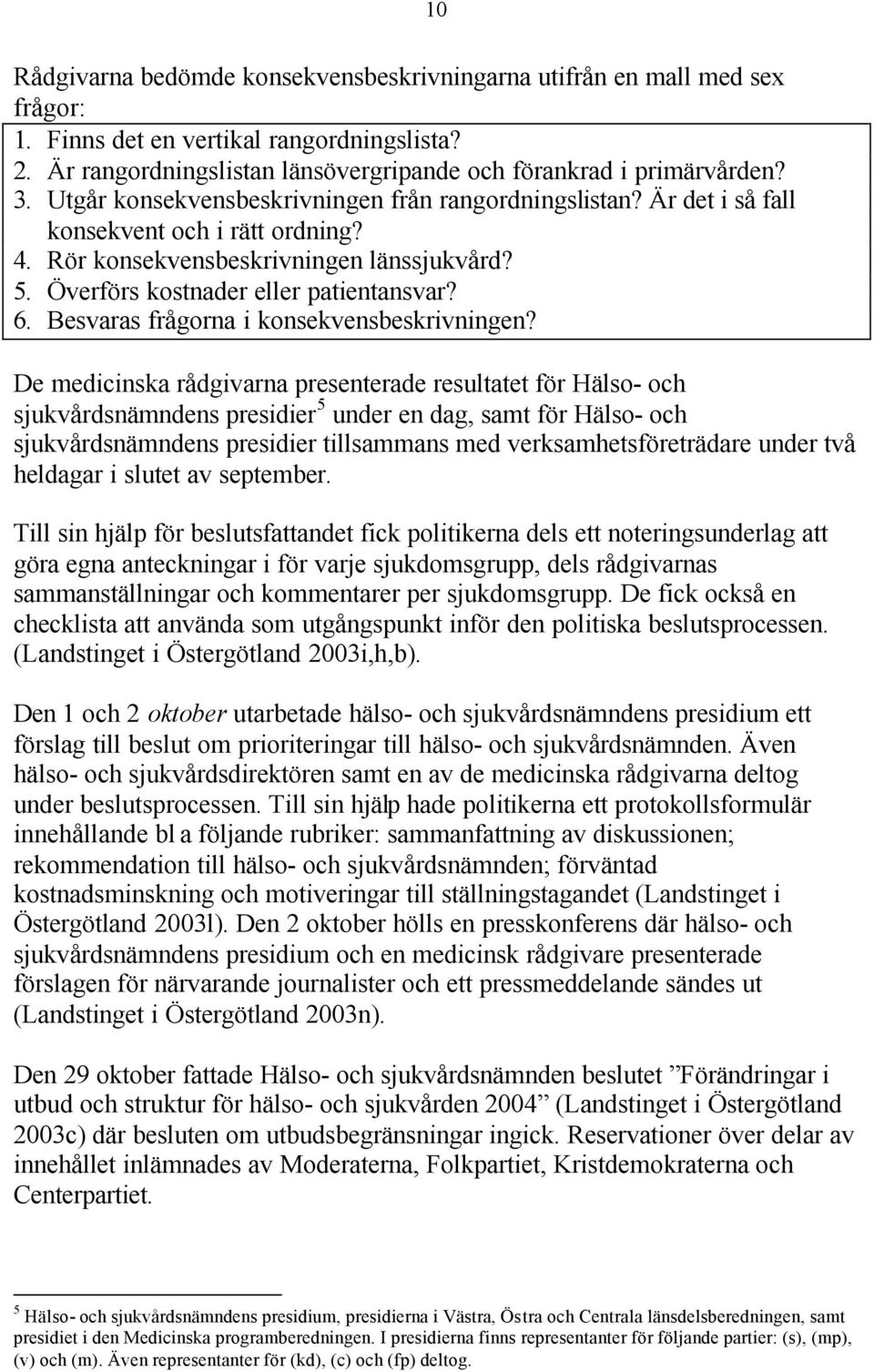 Besvaras frågorna i konsekvensbeskrivningen?