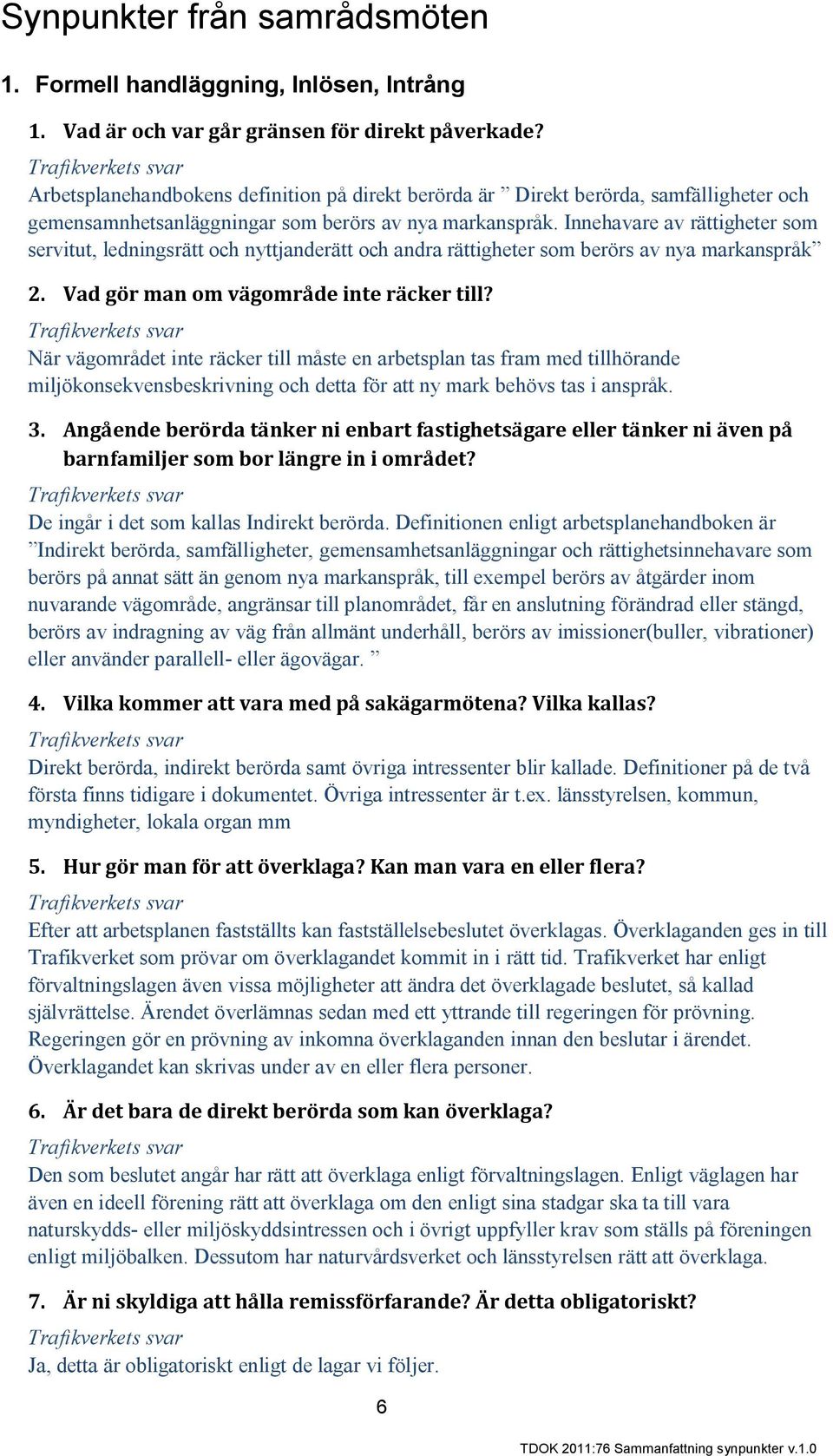 Innehavare av rättigheter som servitut, ledningsrätt och nyttjanderätt och andra rättigheter som berörs av nya markanspråk 2. Vad gör man om vägområde inte räcker till?