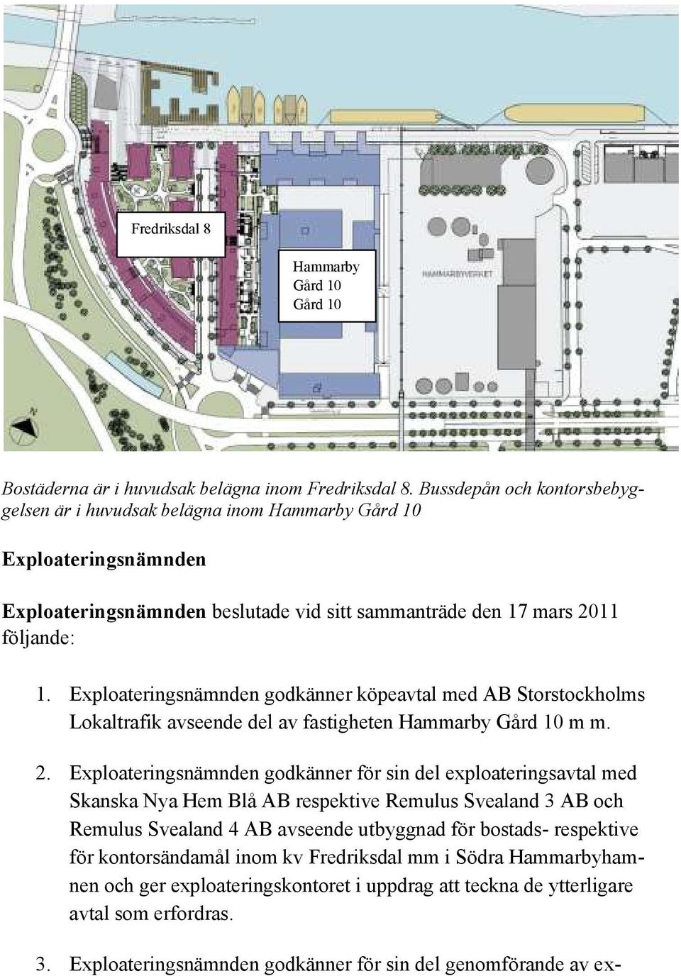 Exploateringsnämnden godkänner köpeavtal med AB Storstockholms Lokaltrafik avseende del av fastigheten Hammarby Gård 10 m m. 2.