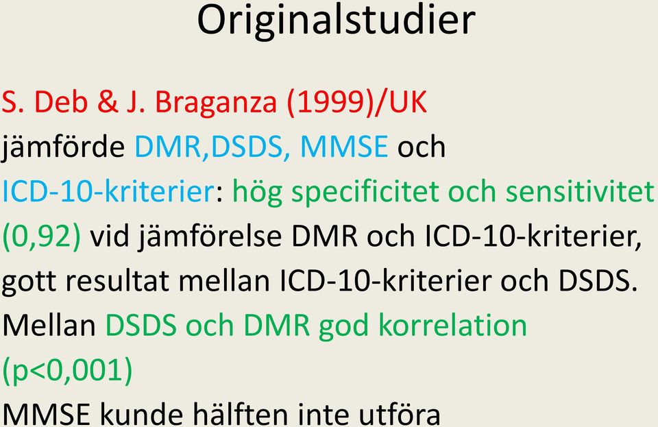 specificitet och sensitivitet (0,92) vid jämförelse DMR och