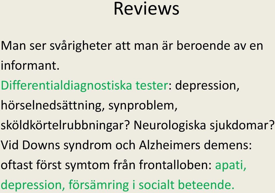 sköldkörtelrubbningar? Neurologiska sjukdomar?