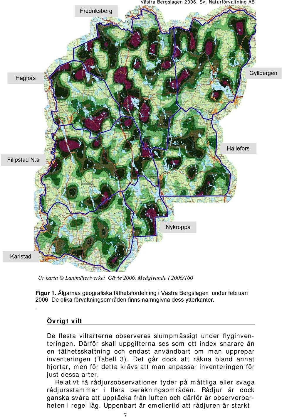 . Övrigt vilt De flesta viltarterna observeras slumpmässigt under flyginventeringen.