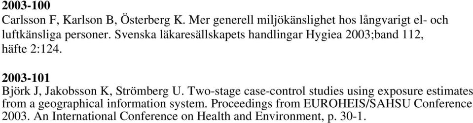 Svenska läkaresällskapets handlingar Hygiea 2003;band 112, häfte 2:124.