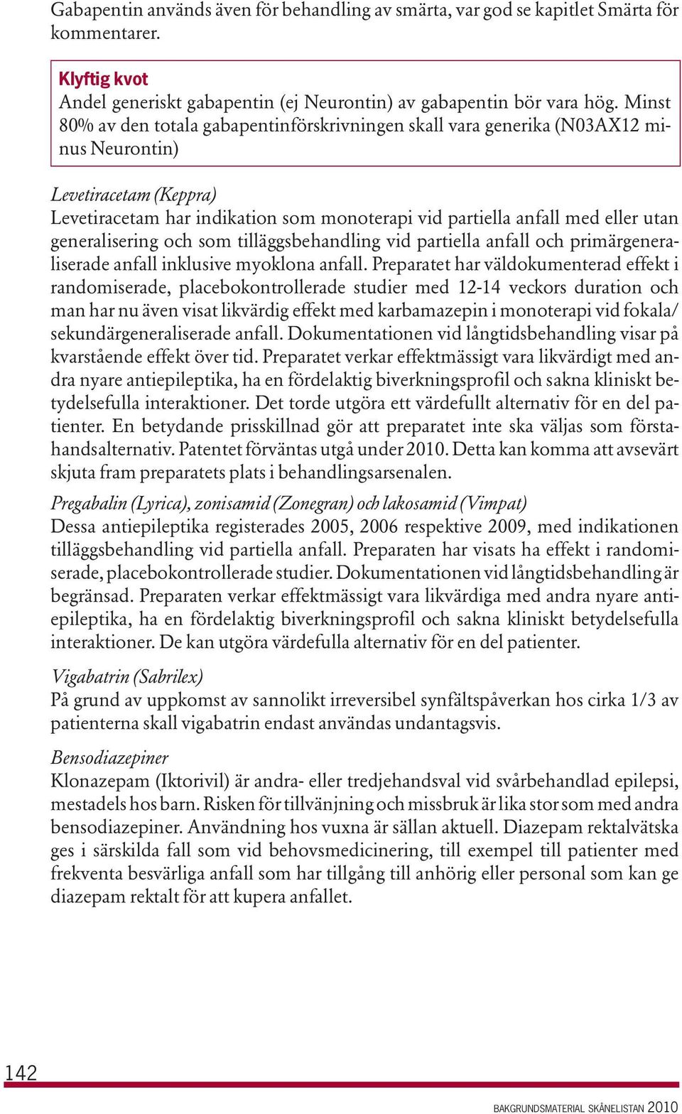 generalisering och som tilläggsbehandling vid partiella anfall och primärgeneraliserade anfall inklusive myoklona anfall.