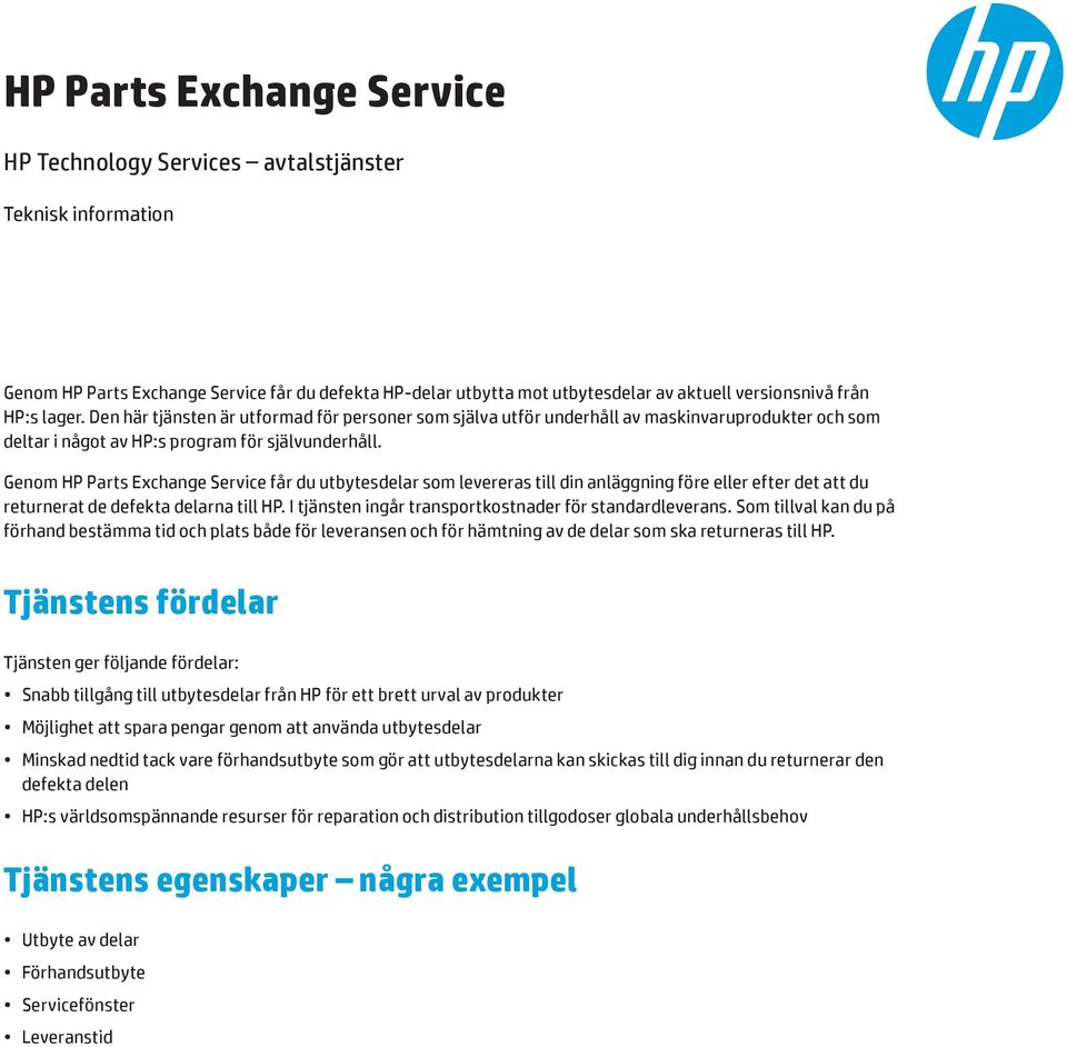 Genom HP Parts Exchange Service får du utbytesdelar som levereras till din anläggning före eller efter det att du returnerat de defekta delarna till HP.