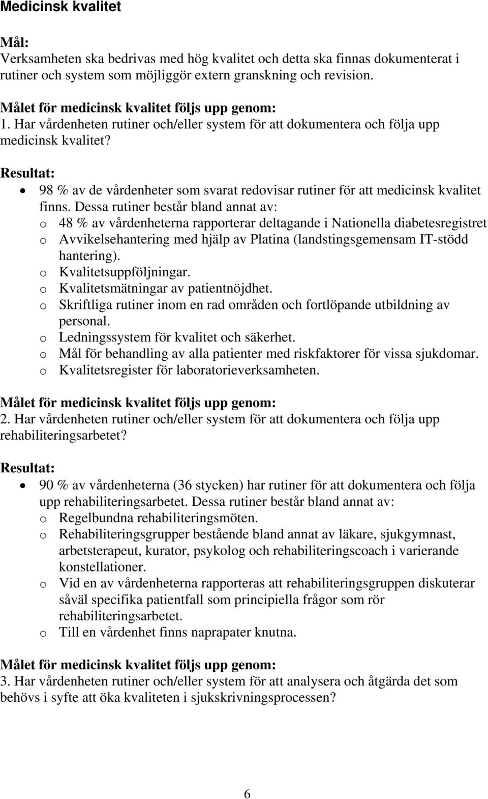 Resultat: 98 % av de vårdenheter som svarat redovisar rutiner för att medicinsk kvalitet finns.