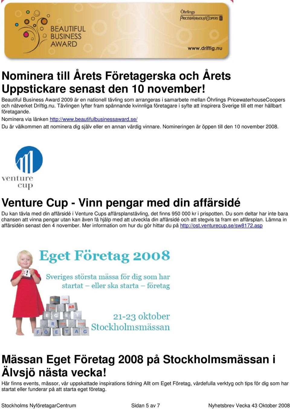 Tävlingen lyfter fram spännande kvinnliga företagare i syfte att inspirera Sverige till ett mer hållbart företagande. Nominera via länken http://www.beautifulbusinessaward.
