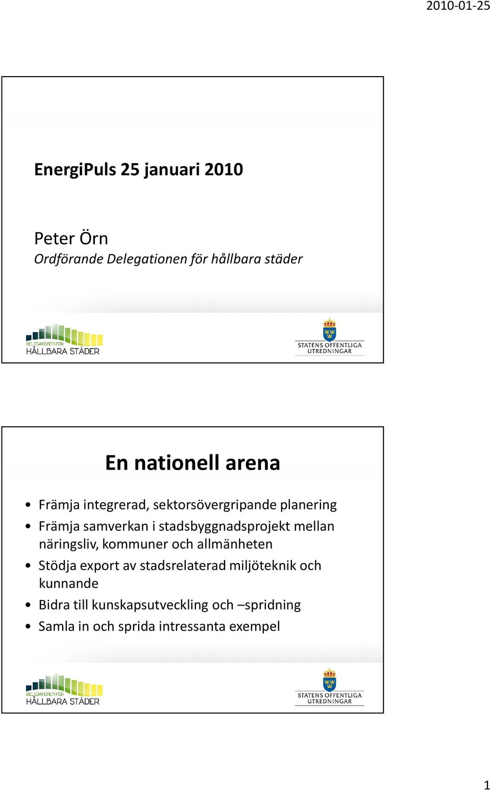 stadsbyggnadsprojekt mellan näringsliv, kommuner och allmänheten Stödja export av